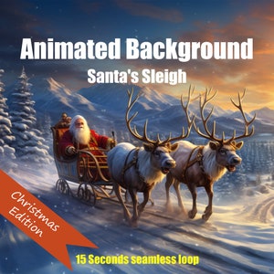 May include: Animated background featuring Santa Claus riding in a sleigh pulled by two reindeer. The scene is set against a snowy mountain landscape with a sunset in the background. The text "Santa's Sleigh" and "Christmas Edition" are visible in the image. The text "15 Seconds seamless loop" is also visible.