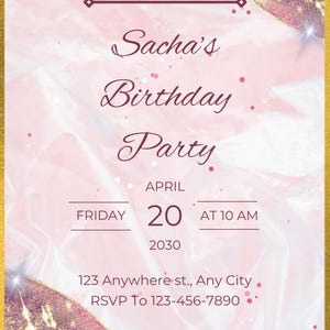 May include: A pink and gold birthday party invitation with a sparkly background. The invitation says "You're Invited! Sacha's Birthday Party April 20, 2030 at 10 AM. 123 Anywhere st., Any City. RSVP To 123-456-7890"