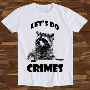Raccoon Let&#39;s Do Crime Joke Cute Animal Hilarious Witty Humor Birthday Design Drawing Movie Meme Funny Gift Tee T-Shirt T1160