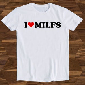 I Love Milfs Milf Lover Single Mum Joke Birthday Design Drawing Movie Meme Funny Gift Tee T-Shirt T1158