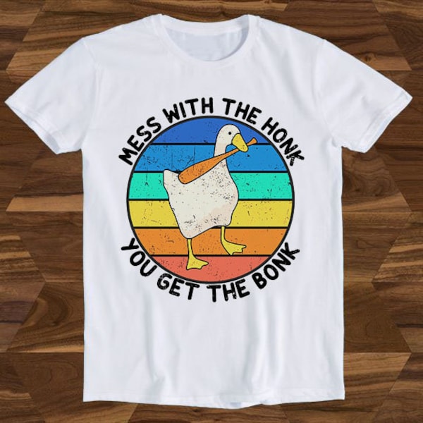 Mess With The Honk You Get The Bonk Goose Duck Weird Meme Unusual Style  Funny Gift Tee T-Shirt T891