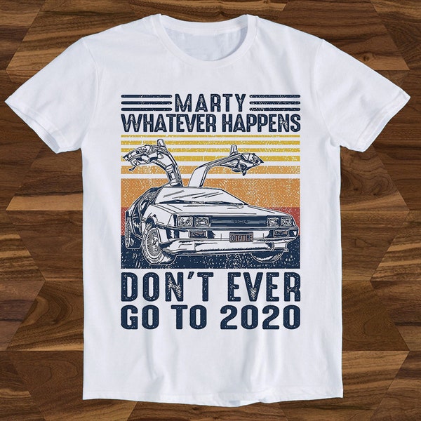 Marty was auch immer passiert, gehen Sie nicht bis 2020 zurück in die Zukunft Bestseller-T-Shirt Geschenk Unisex Top Tee T633