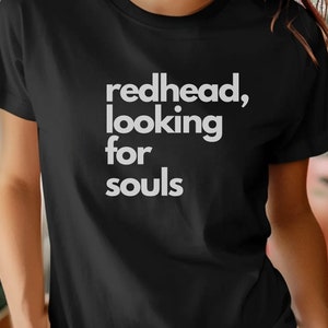 Funny t shirt for your favorite redhead! Gifts for ginger, Ginger pride, favorite ginger tee, ginger women, redhead humor, looking for soul