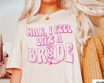 Man I Feel Like a Bride-tröja, Let's Go-flicktröja, Nashville-möhippo-tröja, Cowgirl-möhippo-tröjor, västerländsk möhippo-tröja