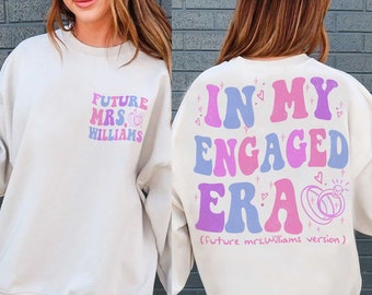 CUSTOM In My Engaged Era Sweatshirt, Future MRS, Fiance Sweatshirt, Engagement Gift, Bride Gift, Bachelorette Shirt, Newly Engaged Gift
