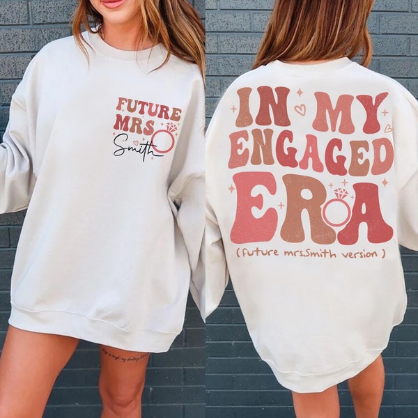 In My Engaged Era Mrs. Sweatshirt, Custom Bride Shirt, Personalized Future Mrs. Shirt, Engagement Gift, Bride Shower Gift, Gift for Bride