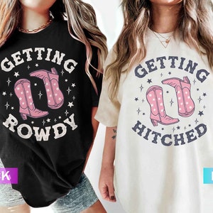 Getting Hitched Rowdy Shirt, Western Bachelorette Party Favors, Wedding Gifts, Country Bachelorette Shirt, Team Bride Shirt, Bride Shirt