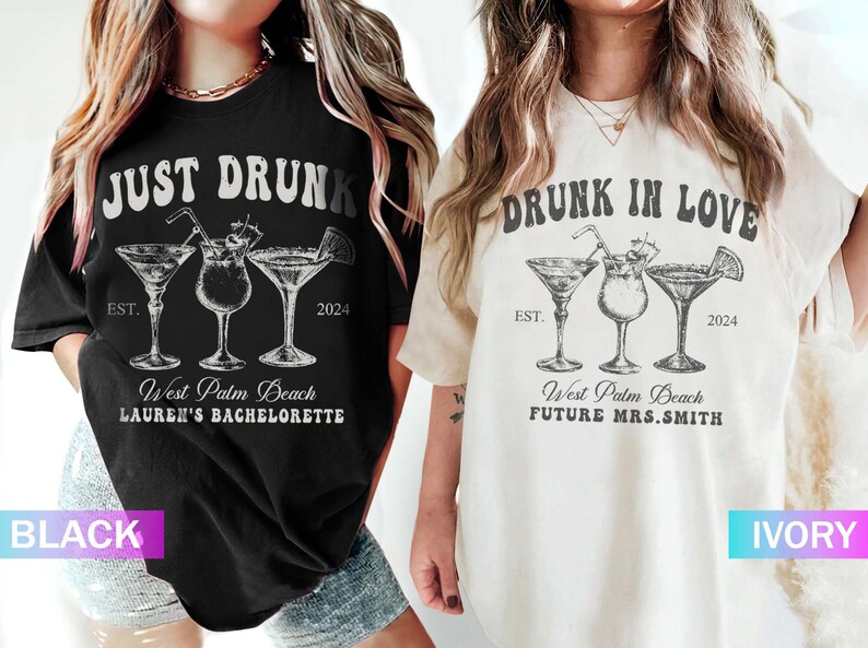 May include: Black and ivory t-shirts with cocktail graphics. The black shirt reads "JUST DRUNK" with "West Palm Beach LAUREN'S BACHELORETTE" and "EST. 2024". The ivory shirt says "DRUNK IN LOVE" with "West Palm Beach FUTURE MRS.SMITH" and "EST. 2024".