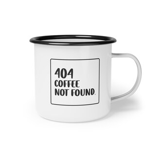 May include: White enamel mug with a black rim and handle. The mug has a black square with the text "404 coffee not found."