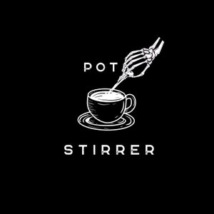 May include: A black and white illustration of a skeleton hand stirring a cup of coffee. The text "POT STIRRER" is below the image.