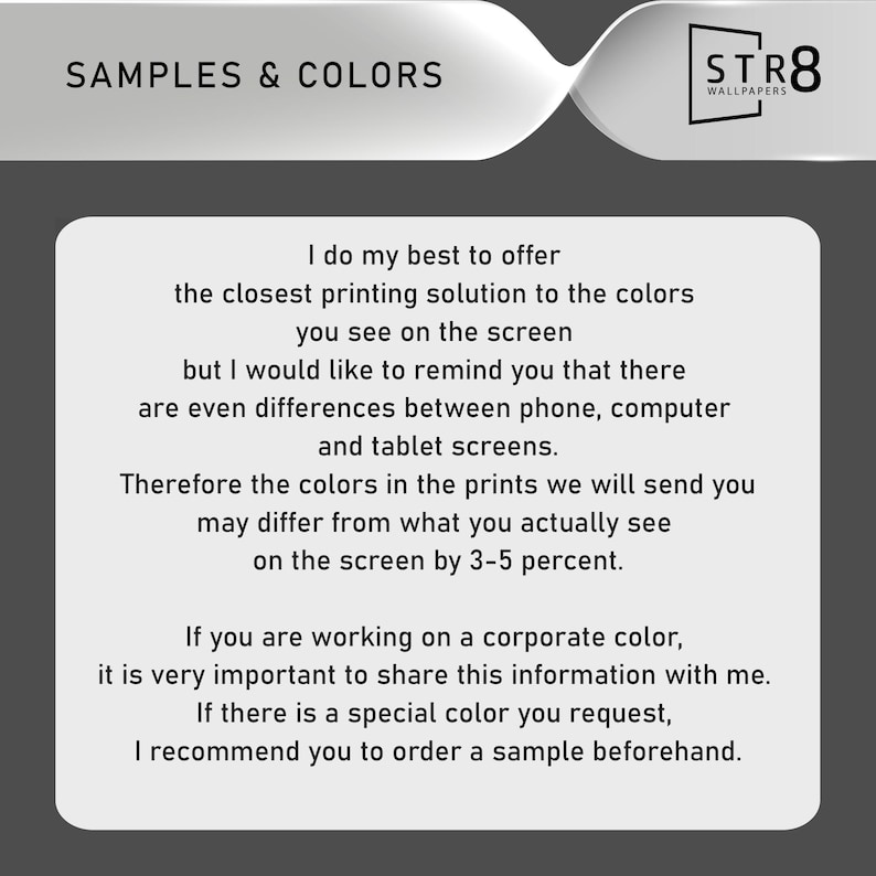 May include: Image with the text "SAMPLES & COLORS" and the STR8 WALLPAPERS logo. The text on the image explains that the colors in prints may differ from what is seen on screen by 3-5 percent and recommends ordering a sample.