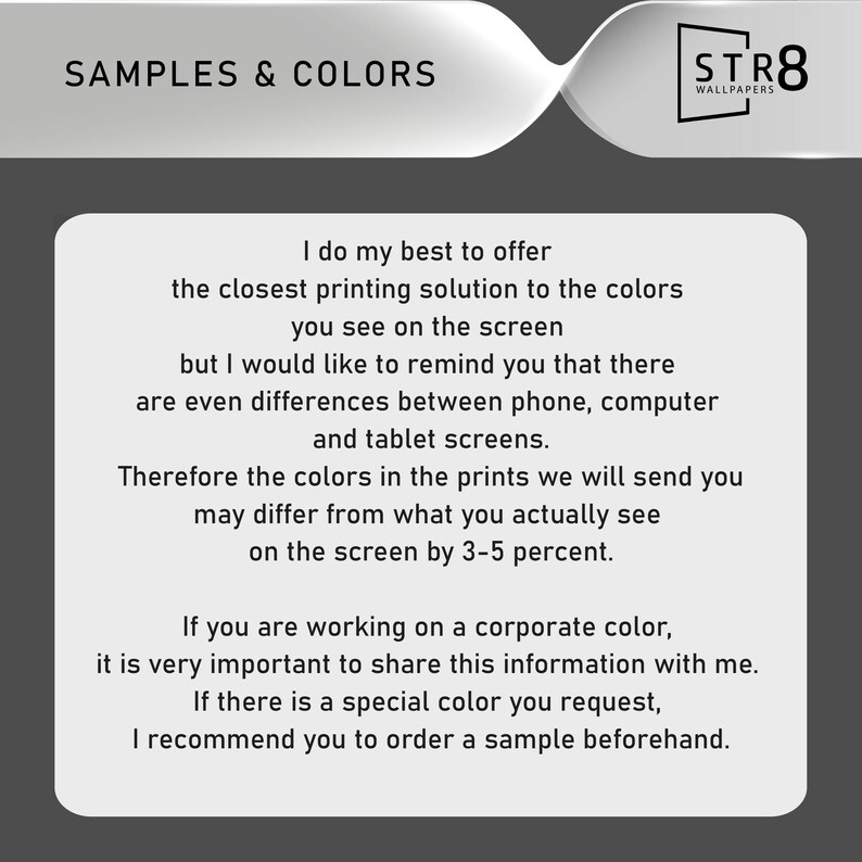 May include: Image with the text "SAMPLES & COLORS" and the STR8 WALLPAPERS logo. The text on the image explains that colors may vary slightly from what is seen on screen. It recommends ordering a sample beforehand for special colors.