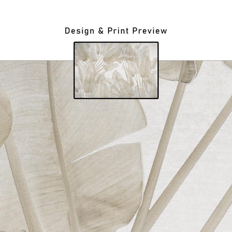 May include: A close-up of a beige and white botanical design. Large, stylized leaves and stems are visible, with a smaller framed preview of the print. The text "Design & Print Preview" is at the top.