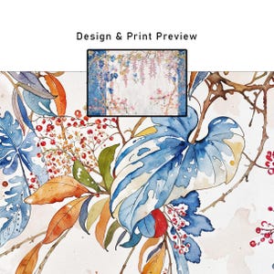 May include: Watercolor design featuring large blue leaves, orange and brown foliage, and red berries. A smaller framed image displays a floral scene with blue and pink flowers. The text "Design & Print Preview" is at the top.