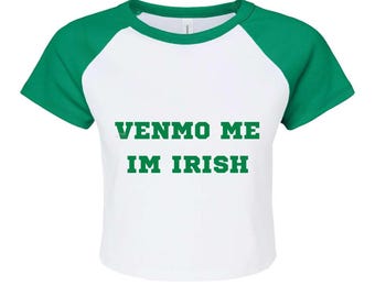 Venmo Me Im Irish Baby Tee ( Cropped)