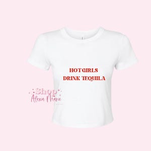 Hot Girls Drink Tequila Baby Tee ( Cropped)
