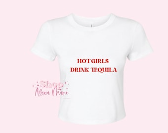 Hot Girls Drink Tequila Baby Tee ( Cropped)