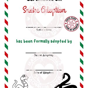 May include: A printable certificate of snake adoption with a red and green striped border. The certificate has a space for the snake's name, the person adopting the snake, and the date of adoption. The certificate also has a Santa Claus stamp of approval.