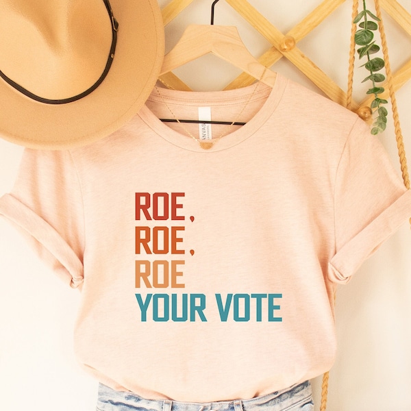 Roe Roe Roe Your Vote Shirt, Vote Shirt, Equality Shirt, Pro Roe V Wade, Pro Choice Shirt, Feminist Shirt, Election Shirt, Political Shirt
