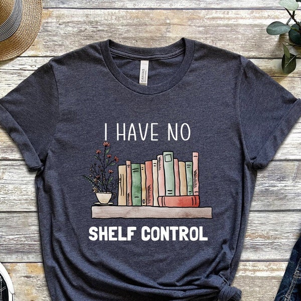 I Have No Shelf Control Shirt, Shirt for Book Lover, Book Shelf Tshirt, Bookworm Shirt, Teacher Shirt, Gift for Teacher, Reading Shirts