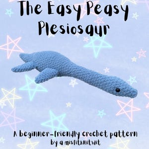 May include: A crochet pattern for a blue plesiosaur, a prehistoric marine reptile, with the title "The Easy Peasy Plesiosaur" and the text "A beginner-friendly crochet pattern by a misfitknitwit".