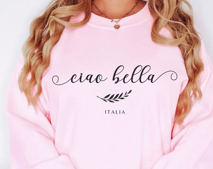 Ciao Bella Shirt Italia Sweatshirt Italia Shirt Italia Sweater Italy Gift for Mom Travel Italy Sweatshirt Italy Trip Gift for Her