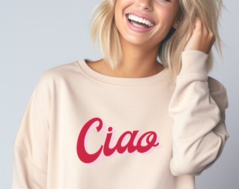 Ciao Sweatshirt Ciao Shirt Italian Saying Shirt Italy Shirt Italy Trip Shirt Italy Lover Gift Italy Womens Shirt