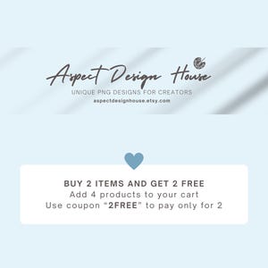 May include: A blue and white graphic with the text "Aspect Design House" and the text "UNIQUE PNG DESIGNS FOR CREATORS" and the website address "aspectdesignhouse.etsy.com". Below the graphic is a white box with the text "BUY 2 ITEMS AND GET 2 FREE" and the text "Add 4 products to your cart" and the text "Use coupon "2FREE" to pay only for 2".