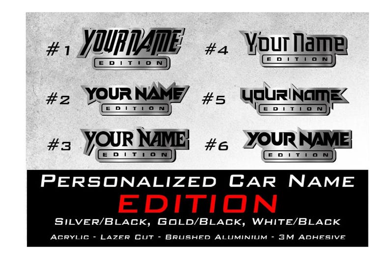 Puede incluir: Seis calcoman&iacute;as de nombre de coche diferentes en plata y negro con el texto "YOUR NAME EDITION" en una variedad de estilos. Las calcoman&iacute;as est&aacute;n disponibles en plata/negro, oro/negro y blanco/negro. Est&aacute;n hechas de acr&iacute;lico, cortadas con l&aacute;ser, de aluminio cepillado y tienen adhesivo 3M.