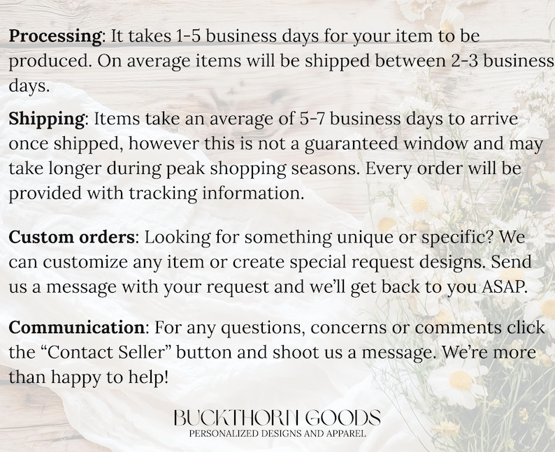 May include: A white informational graphic with black text detailing shop policies including processing, shipping, custom orders, and communication. The text includes the brand name Buckthorn Goods Personalized Designs and Apparel at the bottom.