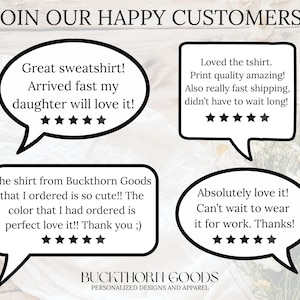 May include: A graphic display titled JOIN OUR HAPPY CUSTOMERS! featuring four black-outlined speech bubbles containing customer reviews and five-star ratings. The bottom text reads BUCKTHORN GOODS PERSONALIZED DESIGNS AND APPAREL.