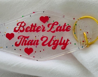 Better Late Than Ugly Keychain