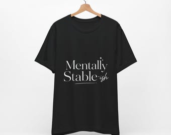 Mentally Stable-ish Shirt, Funny Mental Health Shirt, Therapy Inspired Tee, Cute Coping Skills Shirt, Self Care Shirt, Healing Era Tee