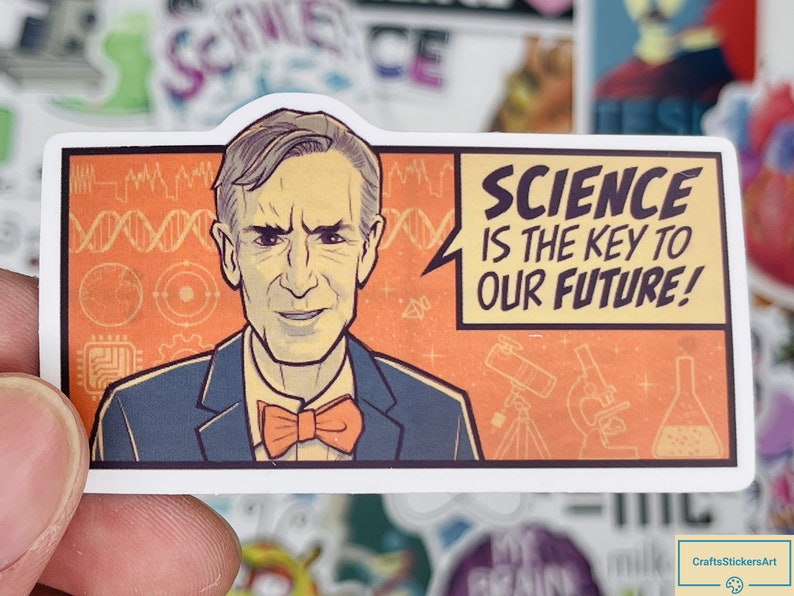 May include: A sticker featuring a cartoon illustration of Bill Nye the Science Guy in a blue suit and bow tie. The sticker has a speech bubble that says "Science is the key to our future!" and features a microscope, telescope, and beaker.