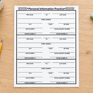 May include: A white worksheet titled Personal Information Practice with three identical sections containing blank lines for first name, middle initial, last name, street address, city, state, zip code, date of birth, social security number, and phone numbers.