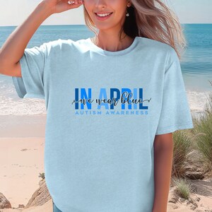 Comfort Colors®  In April Shirt, In April We Wear Blue Shirt, Autism Awareness Shirt, April We Wear Shirt, April Shirt, Blue Autism Shirt