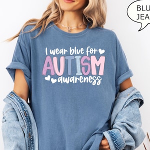Comfort Colors® I Wear Blue For Autism Awareness T-Shirt, Autism Shirt, Autism Awareness Shirt, Autism Month Shirt, Autism Teacher Shirt