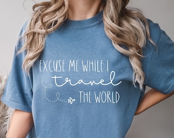 Comfort Colors® Excuse Me while I Travel the World! Shirt, Vacation Mode, Christmas Costume Shirt, Traveling Shirt, Traveling gift