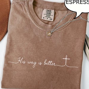 Comfort Colors® His Way Is Better T-Shirt, Christian Shirt, Christian Merch Jesus T-Shirt, Christian Gift