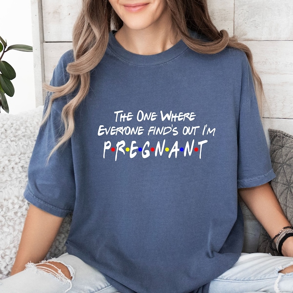 Comfort Colors® The One Where Everyone Finds Out I'm Pregnant, Pregnancy Announcement Shirt, Baby Reveal Shirt, Pregnancy Reveal Shirt