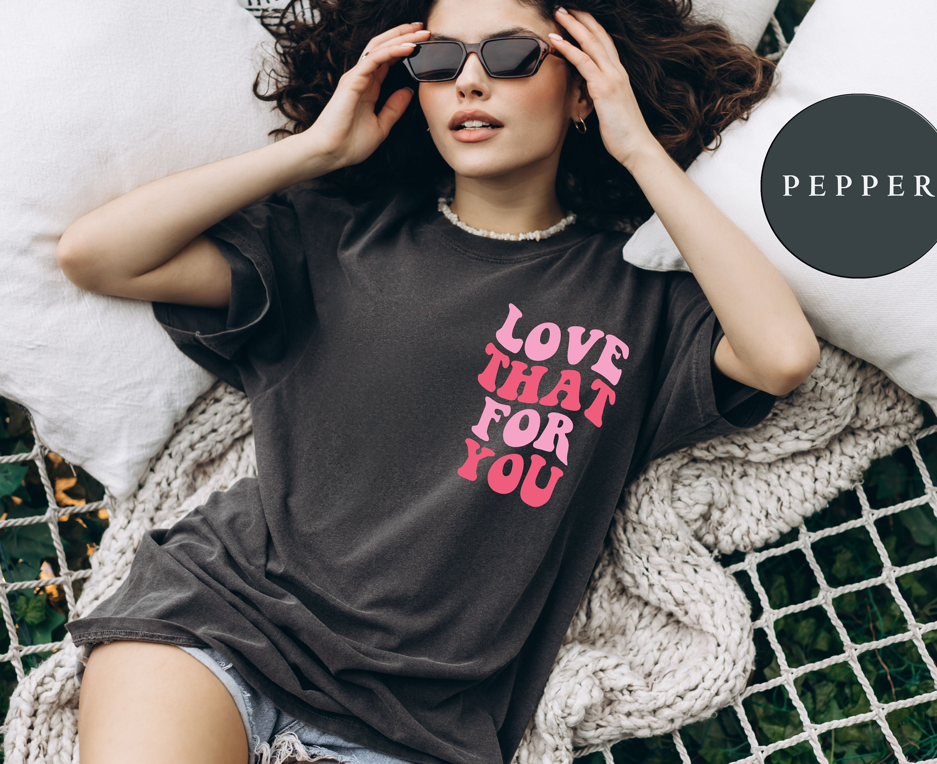 Comfort Colors® Love That For You Tshirt, Love Yourself, Mothers Day Shirt, Mom Shirt, Funny Mama T-Shirt, Graphic Tee, Trendy Tshirt Tee