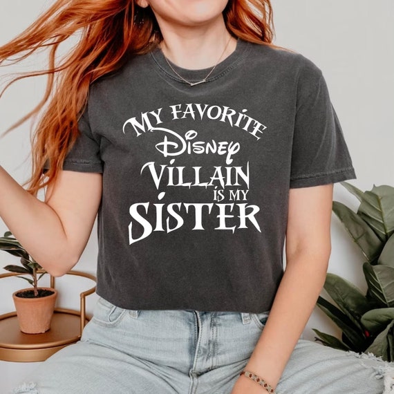 Comfort Colors® My Favorite Disney Villain Is My Sister Shirt, Gift For Sister, Best Sister Shirt, Disney Villains Shirt