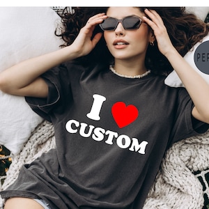 Comfort Colors® I Love Custom Women&#39;s Fitted Tee, I Heart Custom Shirt, Custom Text Shirt, Personalized Shirt, Gift for Her