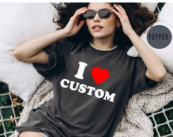 Comfort Colors® I Love Custom Women's Fitted Tee, I Heart Custom Shirt, Custom Text Shirt, Personalized Shirt, Gift for Her