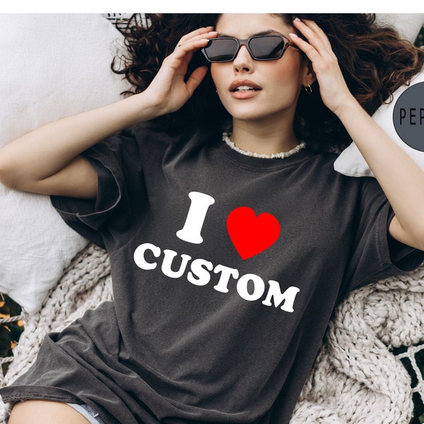 Comfort Colors® I Love Custom Women's Fitted Tee, I Heart Custom Shirt, Custom Text Shirt, Personalized Shirt, Gift for Her