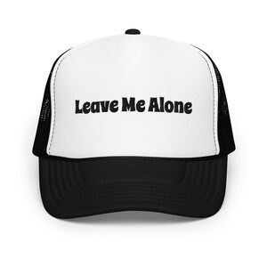 Leave me Alone Foam trucker hat