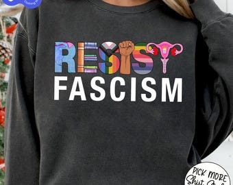 Resist Fascism Sweatshirt, Activist Gift, Political Protest Sweater, Social Justice Crewneck, Equal Rights Shirt, Democrat Sweatshirt