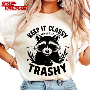 Keep It Classy And Little Trashy Racoon Shirt, Funny Racoon T-Shirt, Funny Meme Sweatshirt, Sarcastic Cute Racoon Sweater, Cute Animal Tee