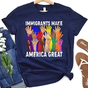 Immigrants Make America Great T-Shirt, Anti Immigration Shirt, Equality T-Shirt, Human Rights, No Human is Illegal Shirt, Activist T-Shirt