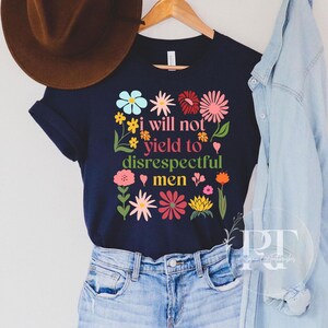 Stuble Floral I Will Not Yield to Disrespectful Men Comfort Shirt,AOC Quote Shirt,AOC Shirt,Liberal Feminist FDT Protest Shirt Resist TShirt
